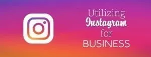 Utilizing Instagram for your Business Instagram for Business